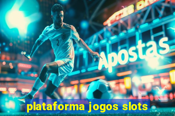 plataforma jogos slots